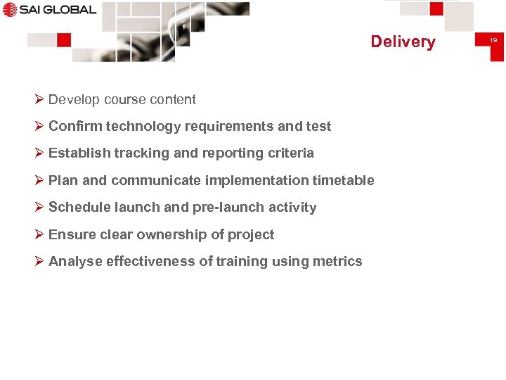 Delivery Ø Develop course content Ø Confirm technology requirements and test Ø Establish tracking