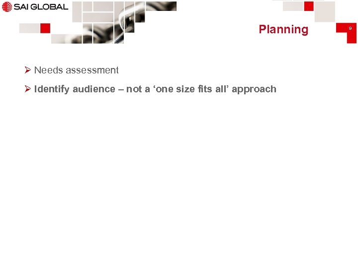 Planning Ø Needs assessment Ø Identify audience – not a ‘one size fits all’