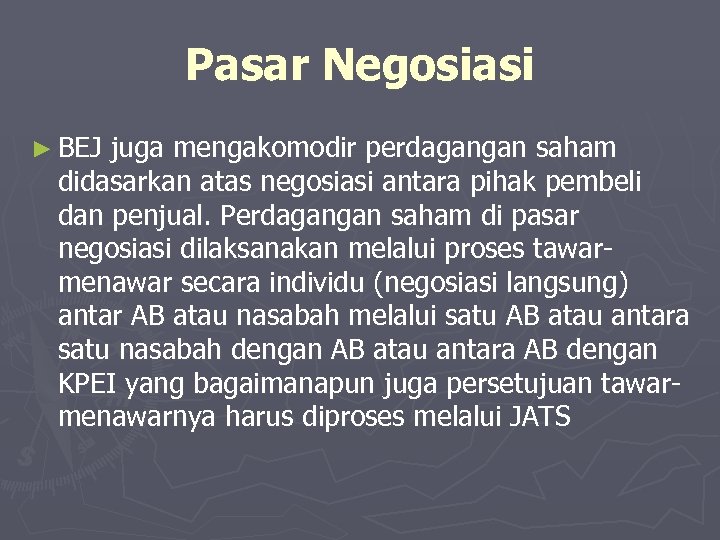 Pasar Negosiasi ► BEJ juga mengakomodir perdagangan saham didasarkan atas negosiasi antara pihak pembeli