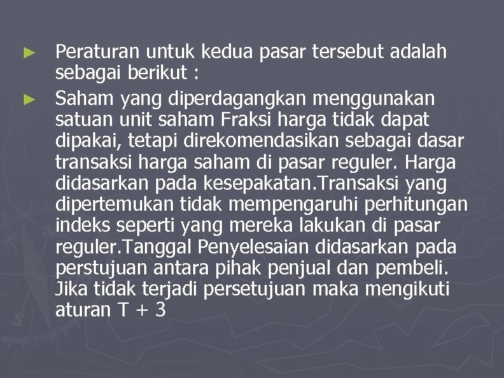Peraturan untuk kedua pasar tersebut adalah sebagai berikut : ► Saham yang diperdagangkan menggunakan
