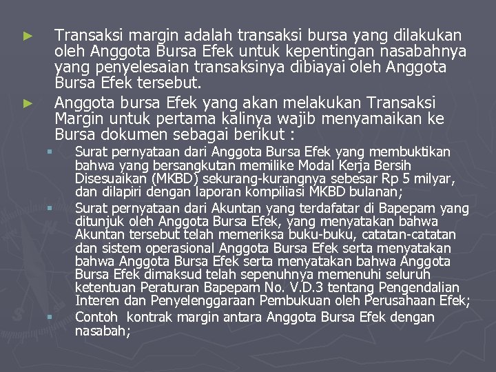 Transaksi margin adalah transaksi bursa yang dilakukan oleh Anggota Bursa Efek untuk kepentingan nasabahnya