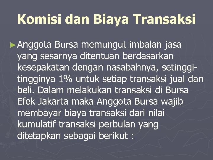 Komisi dan Biaya Transaksi ► Anggota Bursa memungut imbalan jasa yang sesarnya ditentuan berdasarkan