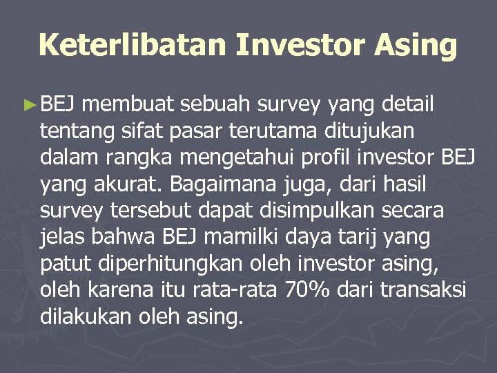 Keterlibatan Investor Asing ► BEJ membuat sebuah survey yang detail tentang sifat pasar terutama