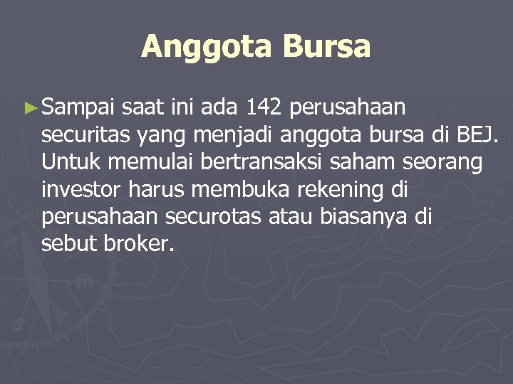 Anggota Bursa ► Sampai saat ini ada 142 perusahaan securitas yang menjadi anggota bursa