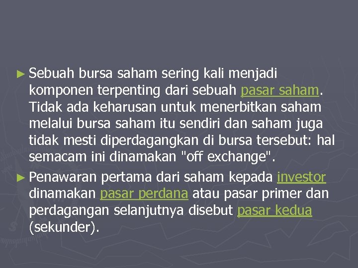 ► Sebuah bursa saham sering kali menjadi komponen terpenting dari sebuah pasar saham. Tidak