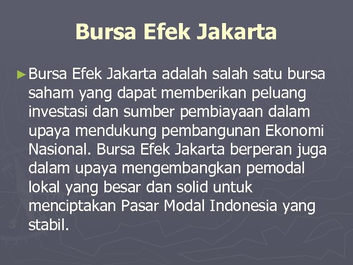 Bursa Efek Jakarta ► Bursa Efek Jakarta adalah satu bursa saham yang dapat memberikan