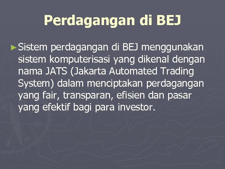 Perdagangan di BEJ ► Sistem perdagangan di BEJ menggunakan sistem komputerisasi yang dikenal dengan