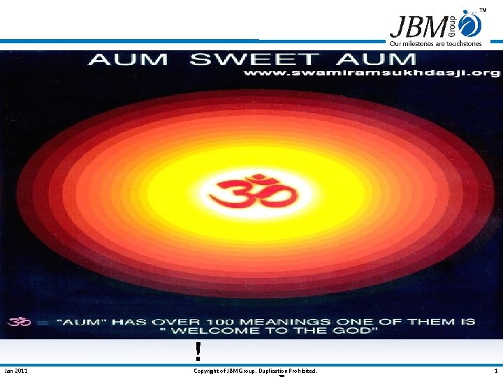 ! Jan 2011 Copyright of JBM Group. Duplication Prohibited. 1 