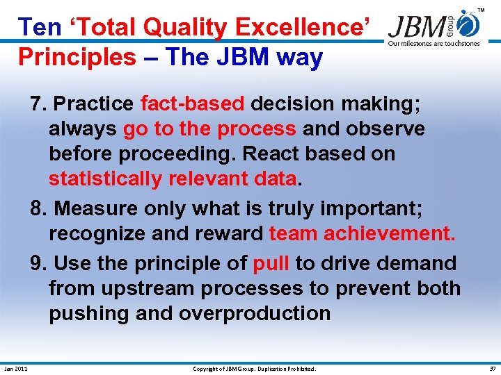 Ten ‘Total Quality Excellence’ Principles – The JBM way 7. Practice fact-based decision making;
