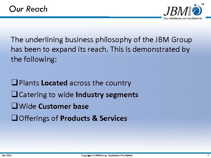 Our Reach The underlining business philosophy of the JBM Group has been to expand