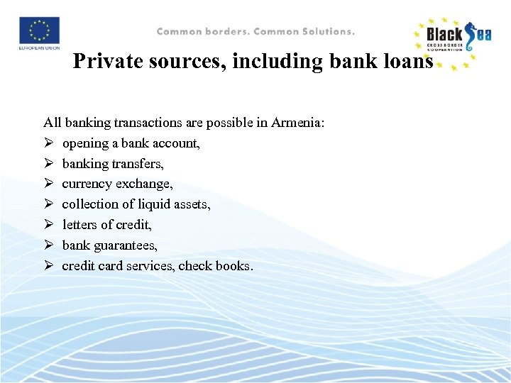 Private sources, including bank loans All banking transactions are possible in Armenia: Ø opening