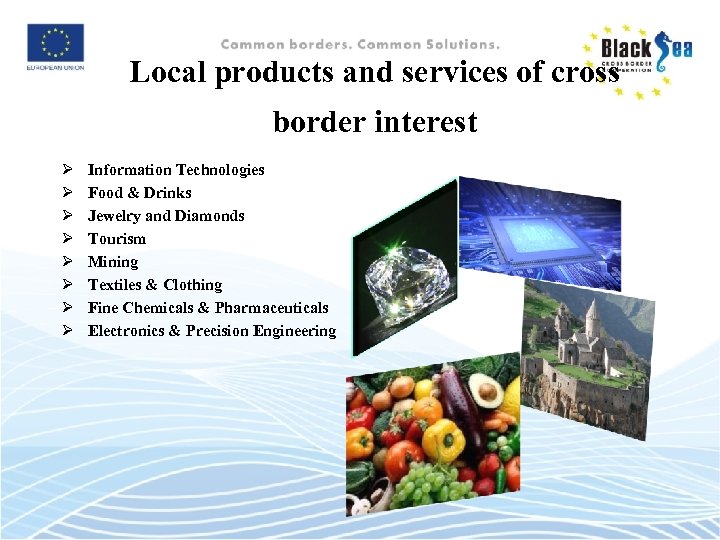 Local products and services of cross border interest Ø Ø Ø Ø Information Technologies