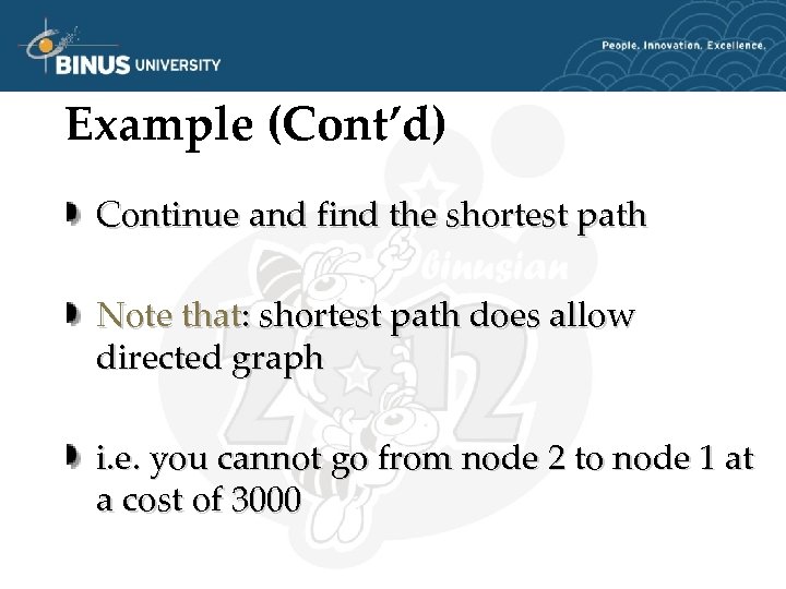 Example (Cont’d) Continue and find the shortest path Note that: shortest path does allow