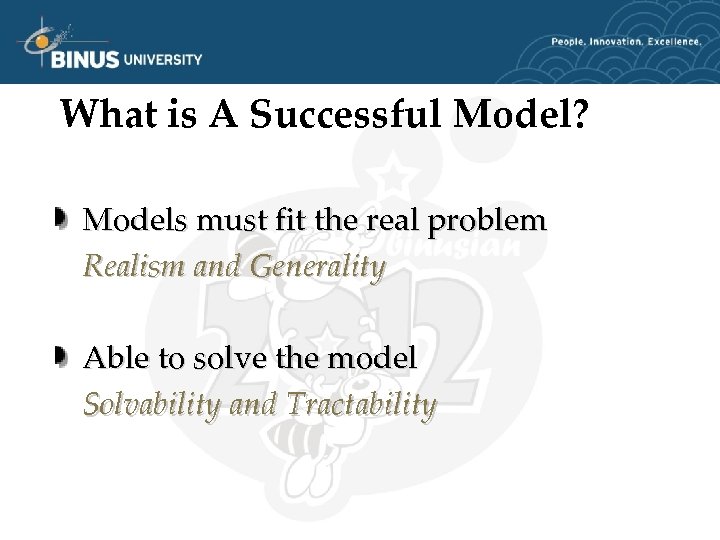 What is A Successful Model? Models must fit the real problem Realism and Generality