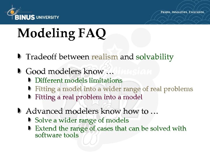 Modeling FAQ Tradeoff between realism and solvability Good modelers know … Different models limitations