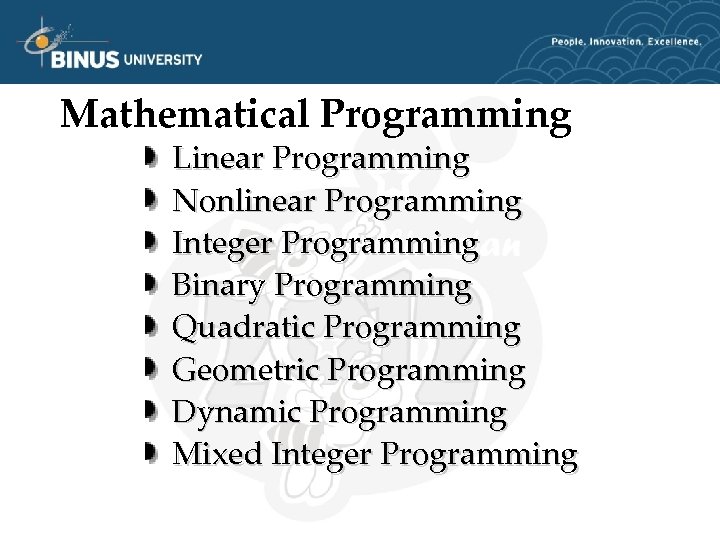 Mathematical Programming Linear Programming Nonlinear Programming Integer Programming Binary Programming Quadratic Programming Geometric Programming