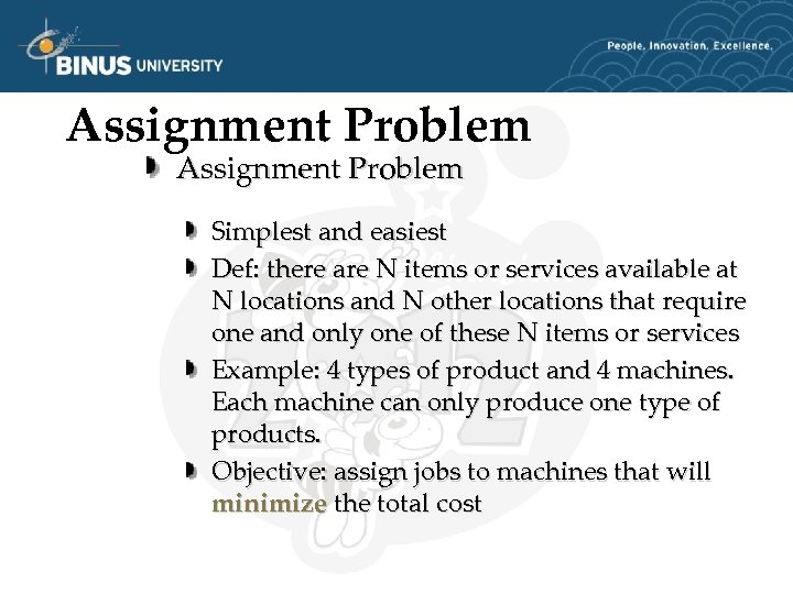 Assignment Problem Simplest and easiest Def: there are N items or services available at