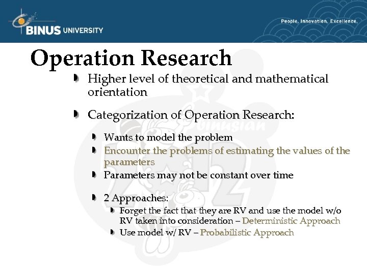 Operation Research Higher level of theoretical and mathematical orientation Categorization of Operation Research: Wants