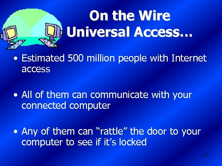 On the Wire Universal Access… • Estimated 500 million people with Internet access •