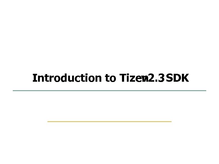 31 67 Introduction to Tizen v 2. 3 SDK Embedded Software Lab. @ SKKU