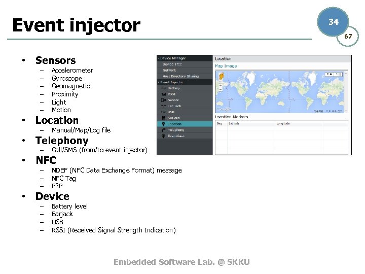 Event injector • Sensors – – – Accelerometer Gyroscope Geomagnetic Proximity Light Motion •