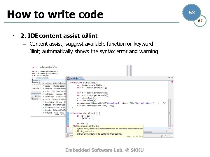 How to write code • 2. IDE content assist or Jlint – Content assist;