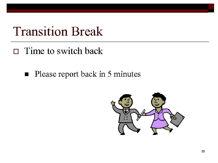 Transition Break o Time to switch back n Please report back in 5 minutes