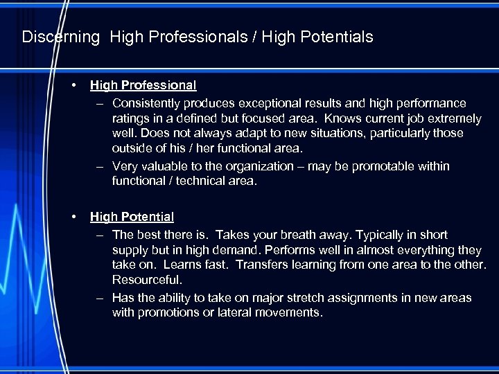 Discerning High Professionals / High Potentials • High Professional – Consistently produces exceptional results