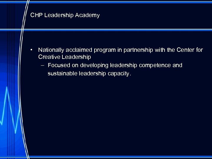 CHP Leadership Academy • Nationally acclaimed program in partnership with the Center for Creative