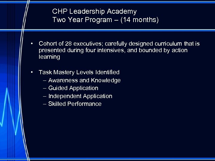 CHP Leadership Academy Two Year Program – (14 months) • Cohort of 28 executives;