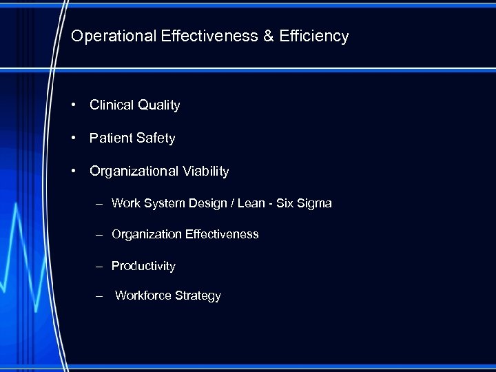 Operational Effectiveness & Efficiency • Clinical Quality • Patient Safety • Organizational Viability –