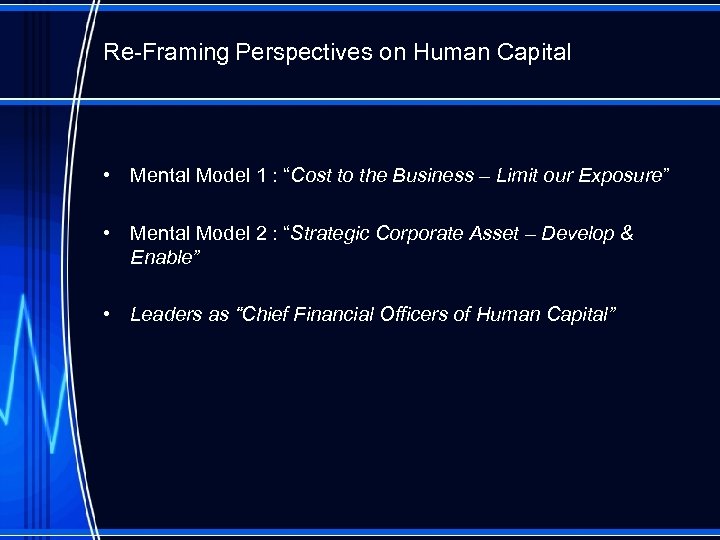 Re-Framing Perspectives on Human Capital • Mental Model 1 : “Cost to the Business
