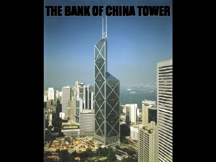 THE BANK OF CHINA TOWER 