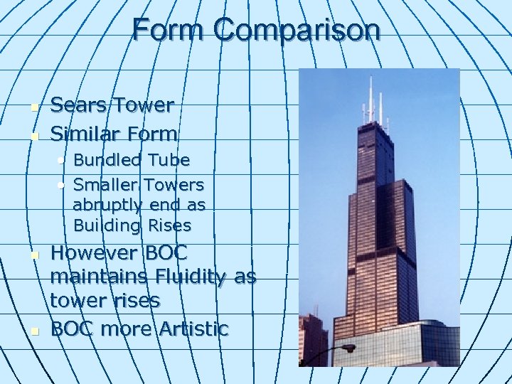 Form Comparison n n Sears Tower Similar Form • Bundled Tube • Smaller Towers