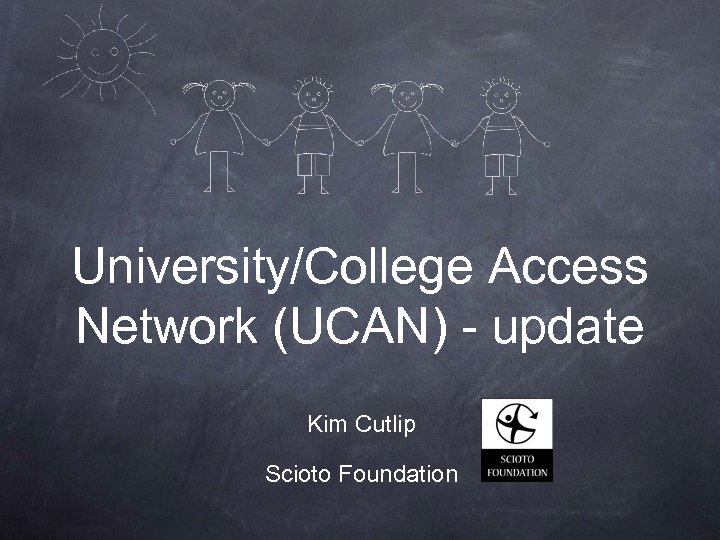 University/College Access Network (UCAN) - update Kim Cutlip Scioto Foundation 