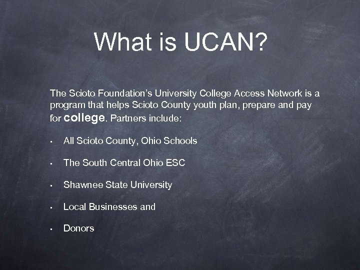 What is UCAN? The Scioto Foundation’s University College Access Network is a program that
