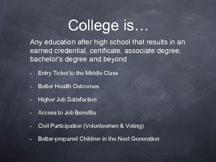 College is… Any education after high school that results in an earned credential, certificate,