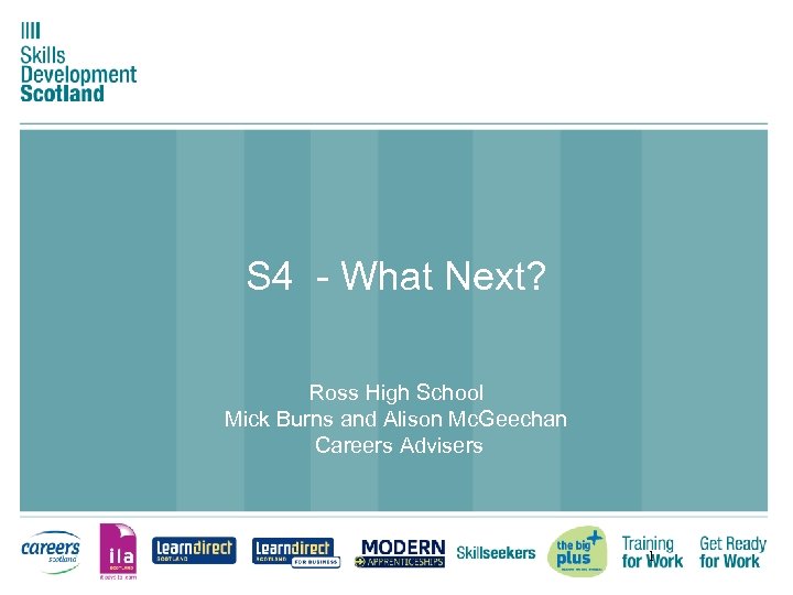 S 4 - What Next? Ross High School Mick Burns and Alison Mc. Geechan