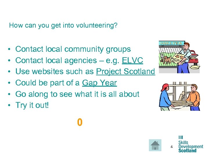 How can you get into volunteering? • • • Contact local community groups Contact