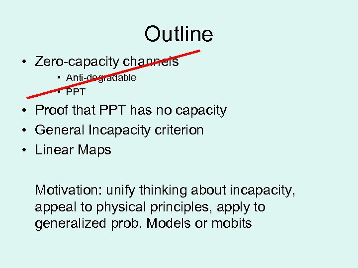 Outline • Zero-capacity channels • Anti-degradable • PPT • Proof that PPT has no