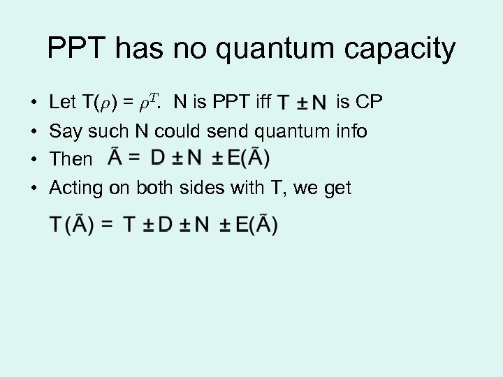 PPT has no quantum capacity • • Let T(½) = ½T. N is PPT