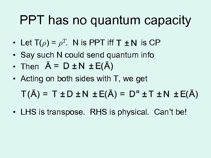 PPT has no quantum capacity • • Let T(½) = ½T. N is PPT