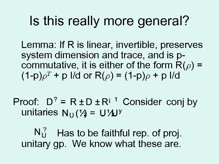 Is this really more general? Lemma: If R is linear, invertible, preserves system dimension