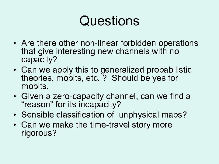 Questions • Are there other non-linear forbidden operations that give interesting new channels with