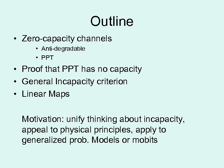 Outline • Zero-capacity channels • Anti-degradable • PPT • Proof that PPT has no