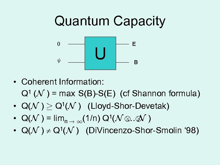 Quantum Capacity 0 Ã U E B • Coherent Information: Q 1 (N )