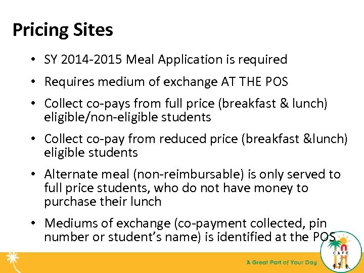 Pricing Sites • SY 2014 -2015 Meal Application is required • Requires medium of