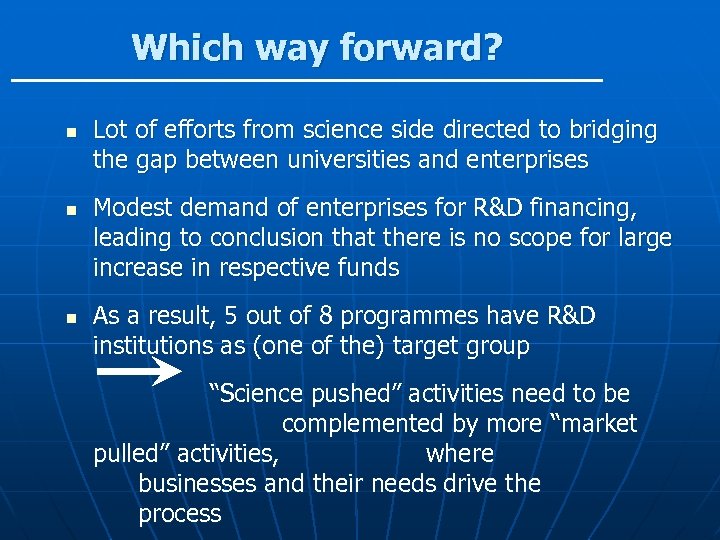 Which way forward? n n n Lot of efforts from science side directed to