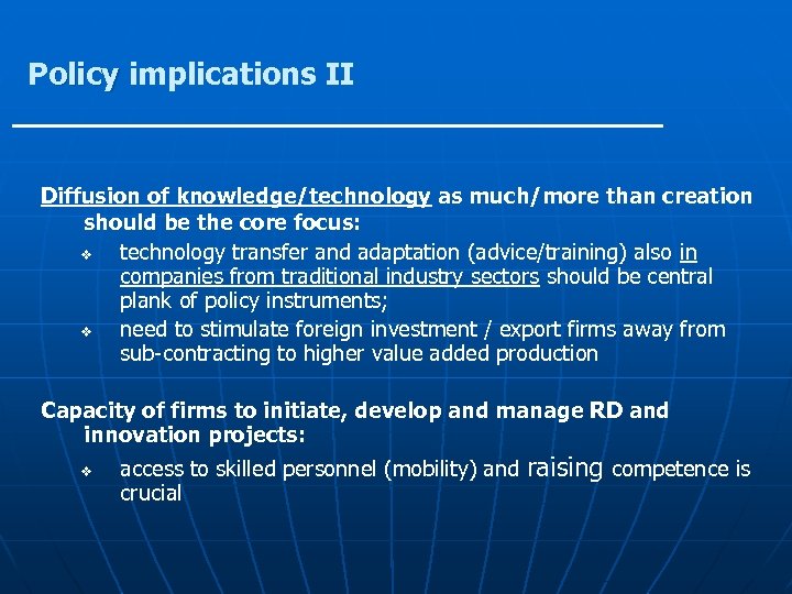 Policy implications II Diffusion of knowledge/technology as much/more than creation should be the core