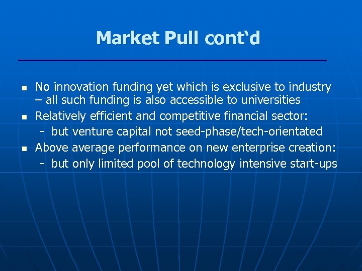 Market Pull cont‘d n n n No innovation funding yet which is exclusive to